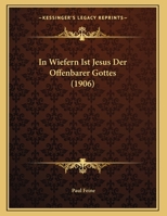 In Wiefern Ist Jesus Der Offenbarer Gottes (1906) 1166682323 Book Cover