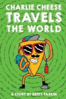 Charlie Cheese Travels the World 1367406749 Book Cover