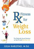 Rx Fitness for Weight Loss: The Medically Sound Solution to Get Fit and Save Your Life 1439234132 Book Cover