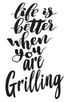 Life Is Better When You Are Grilling: 6x9 College Ruled Line Paper 150 Pages 1795175966 Book Cover