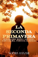 La seconda Primavera: Rinascere dopo i 50 anni con calma, fiducia e Ikigai (Italian Edition) B0G5173SCX Book Cover