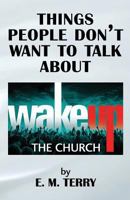 Things People Don't Want to Talk About: Wake Up The Church 1539540766 Book Cover