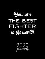 You Are The Best Fighter In The World! 2020 Planner: Nice 2020 Calendar for Fighter Christmas Gift Idea for Fighter Fighter Journal for 2020 120 pages 8.5x11 inches 1710361816 Book Cover