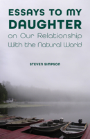Essays to My Daughter on Our Relationship With the Natural World 1612497837 Book Cover