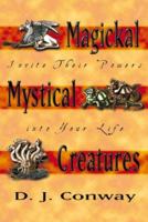 Magickal Mystical Creatures: Invite Their Powers Into Your Life