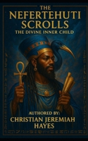 THE NEFERTEHUTI SCROLLS B0FFT5LN9N Book Cover