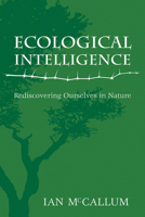 Ecological Intelligence: Rediscovering Ourselves in Nature 0620336501 Book Cover