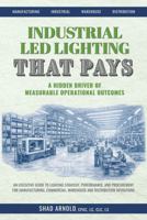 Industrial LED Lighting That Pays: A Hidden Driver of Measurable Operational Outcomes: An Executive Guide to Lighting Strategy, Performance, and ... Warehouse and Distribution Operations B0H41F6C16 Book Cover