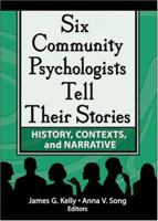 Six Community Psychologists Tell Their Stories: History, Contexts, and Narrative 0789025108 Book Cover