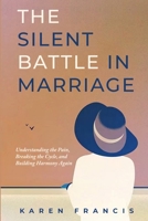 The Silent Battle in Marriage: Understanding the Pain, Breaking the Cycle, and Building Harmony Again B0GQQ9PKF6 Book Cover