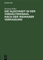 Die Gleichheit in der Verhältniswahl nach der Weimarer Verfassung: ein Rechtsgutachten 3111204685 Book Cover