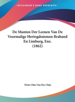 De Munten Der Leenen Van De Voormalige Hertogdommen Braband En Limburg, Enz. (1862) 1160061017 Book Cover