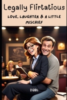 Legally Flirtatious: Love, Laughter & A Little Mischief B0F454BWJW Book Cover