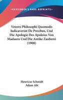 Veteres Philosophi Quomodo Iudicaverint De Precibus, Und Die Apologie Des Apuleius Von Madaura Und Die Antike Zauberei (1908) 116075781X Book Cover