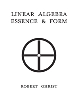 Linear Algebra : Essence & Form 1944655018 Book Cover