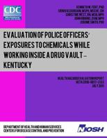 Evaluation of Police Officers? Exposures to Chemicals While Working Inside a Drug Vault ? Kentucky 1493565362 Book Cover
