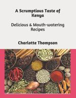 A Scrumptious Taste of East Africa: Mouth-watering Delicious Recipes 1717910939 Book Cover