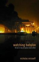 Watching Babylon: The War in Iraq and Global Visual Culture 0415343097 Book Cover