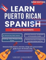 Learn Puerto Rican Spanish for Adult Beginners: Extensive Daily lessons, exercises, slangs and a pronunciation guide in just 20 minutes a day B0DVRL7XMP Book Cover
