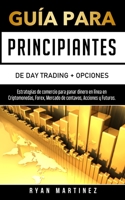 Guía para principiantes de Day Trading + Opciones: Estrategias de comercio para ganar dinero en línea en Criptomonedas, Forex, Mercado de centavos, Acciones y Futuros. 1914271203 Book Cover