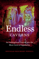 Endless Caverns: An Underground Journey into the Show Caves of Appalachia 1469669439 Book Cover