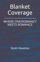 Blanket Coverage: WHERE ONEIROMANCY MEETS ROMANCE B096TQ4Q5V Book Cover