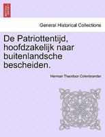 De Patriottentijd, hoofdzakelijk naar buitenlandsche bescheiden. 1241539146 Book Cover