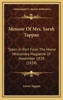 Memoir Of Mrs. Sarah Tappan: Taken In Part From The Home Missionary Magazine Of November 1828 1164855662 Book Cover