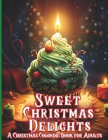 Sweet Christmas Delight: A Christmas Coloring Book For Adults B0CK43NQLT Book Cover