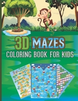 3D Mazes Coloring Book For Kids: Amazing 3D Mazes Activity Book For Kids 7-12: Fun and Amazing Maze Activity Book for Kids (Mazes Activity for Kids Ages 7-12) 1700514393 Book Cover