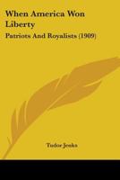 When America Won Liberty: Patriots and Royalists 143736425X Book Cover