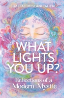 What Lights You Up?: Reflections of a Modern Mystic 1641379839 Book Cover