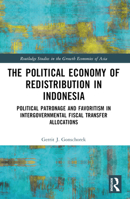 The Political Economy of Redistribution in Indonesia: Political Patronage and Favoritism in Intergovernmental Fiscal Transfer Allocations 1032299460 Book Cover