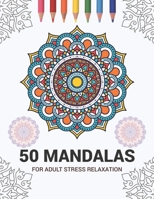 50 Mandalas For Adult Stress Relaxation: Mandala Drawing Coloring Book For Adults Kids or Teens | Coloring Pages For Meditation And Stress Relief | 8.5 x 11 Inch Large 102 Pages White Paper 167093876X Book Cover