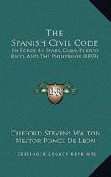 The Spanish Civil Code: In Force In Spain, Cuba, Puerto Rico, And The Philippines 1120929792 Book Cover
