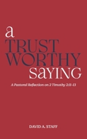 A Trustworthy Saying: A Pastoral Reflection on 2 Timothy 2:11-13 B092XK1Q9B Book Cover