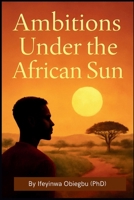Ambitions Under the African Sun B0G6FRQY8P Book Cover