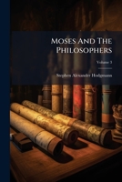 Moses and the Philosophers, or Plain Facts in Plain Words Volume 3 1275795021 Book Cover