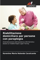 Riabilitazione domiciliare per persone con paraplegia: Sistematizzazione dell'assistenza infermieristica basata sul modello Roper-Logan-Tierney (Italian Edition) 620873763X Book Cover