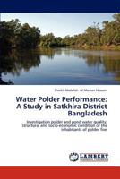 Water Polder Performance: A Study in Satkhira District Bangladesh: Investigation polder and pond water quality, structural and socio-economic condition of the inhabitants of polder five 3659195855 Book Cover