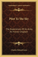 Pilot to the Sky: The Experiences of an Army Air Forces Chaplain 1163143367 Book Cover