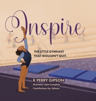 Inspire: The Little Gymnast That Wouldn't Quit. 0228854997 Book Cover