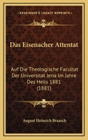 Das Eisenacher Attentat Auf Die Theologische Facultat Der Universitat Jena Im Jahre Des Heils 1881. Urkundlich Dargestellt 1160359911 Book Cover