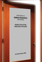 Confessions of an HR Professional: Secrets for Getting Your Foot in the Door 0557019958 Book Cover