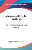 Mademoiselle De La Fayette V2: Ou Le Siecle De Louis XIII (1813) 1120467365 Book Cover
