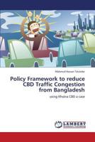 Policy Framework to reduce CBD Traffic Congestion from Bangladesh: using Khulna CBD a case 3659332941 Book Cover