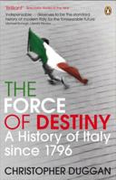 The Force of Destiny: A History of Italy Since 1796 0618353674 Book Cover