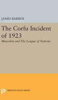 The Corfu Incident of 1923: Mussolini and the League of Nations 0691624267 Book Cover