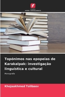 Topónimos nas epopeias de Karakalpak: investigação linguística e cultural (Portuguese Edition) 6206965481 Book Cover