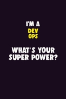 I'M A Dev Ops, What's Your Super Power?: 6X9 120 pages Career Notebook Unlined Writing Journal 1705872328 Book Cover